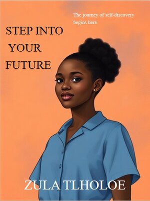 cover image of Step Into Your Future_ the Journey to Self-Discovery Begins Here